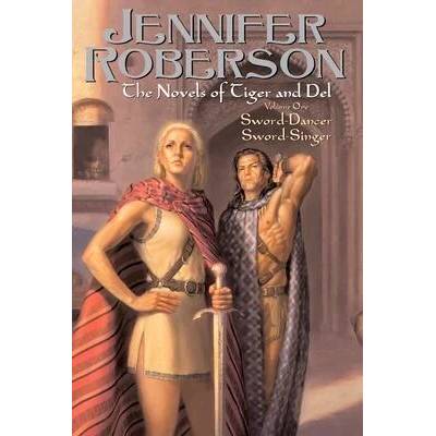 The Novels of Tiger and Del Volume 1: Sword-Dancer Sword-Singer | Jennifer Roberson