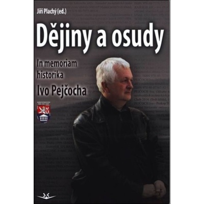 Dějiny a osudy - In memorial historika Ivo Pejčocha - Jiří Plachý
