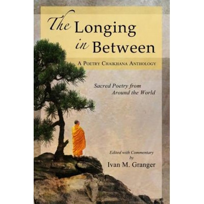 The Longing In Between: - Sacred Poetry From Around The World (A Poetry Chaikhana Anthology) | Ivan M Granger