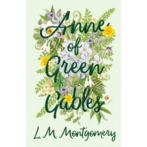 Anne of Green Gables | Lucy Maud Montgomery (ISBN: 9781473316843)