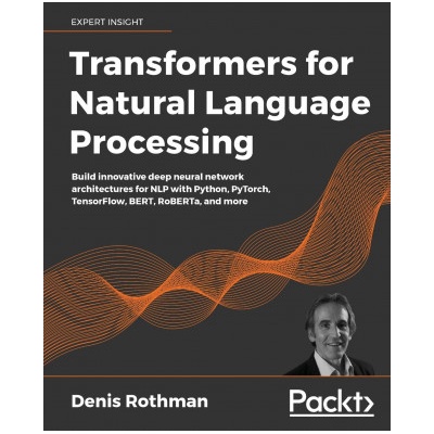 Transformers for Natural Language Processing | Denis Rothman