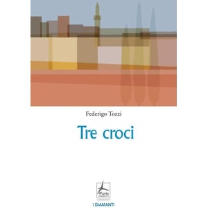 Tre croci | Federigo Tozzi (2022)