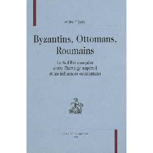 Byzantins, Ottomans, Roumains - le Sud-Est européen entre l'héritage impérial et les influences occidentales | Pippidi (2006)