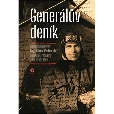 Generálův deník - Generálplukovník Alois Vicherek: deníkové záznamy z let 1940-1954 - Vicherek Alois – Hledejceny.cz