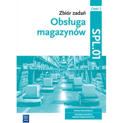 Zbiór zadań Obsługa magazynów Kwalifikacja SPL.01 Część 2