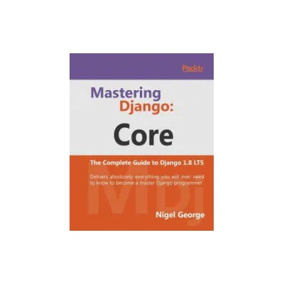 Mastering Django: Core | Nigel George