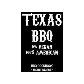 Image 1 of Texas BBQ - 0% Vegan 100% American: BBQ Cookbook - Secret Recipes for Men | Pitmaster Bbq
