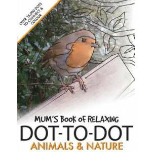 Mum's Book of Relaxing Dot-to-dot: Animals & Nature (2016)