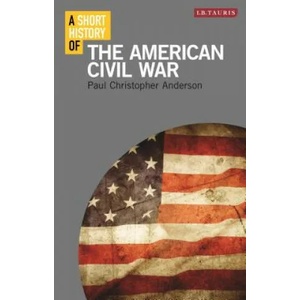 Short History of the American Civil War | Paul Christopher Anderson (ISBN: 9781780765976)