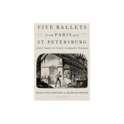 Five Ballets from Paris and St Petersburg | Fullington, Doug (Musicologist and dance historian, Musicologist and dance historian), Smith, Marian (Professor Emerita, Professor Emerita, University of Oregon)