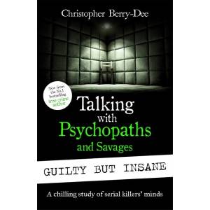Talking with Psychopaths and Savages: Guilty but Insane | Christopher Berry-Dee (ISBN: 9781789466904)