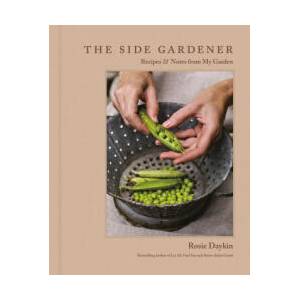 The Side Gardener: Recipes & Notes from My Garden | Daykin, Rosie (ISBN: 9780525612179)