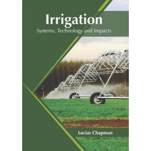 Irrigation: Systems, Technology and Impacts | Lucias Chapman (ISBN: 9781682868157)
