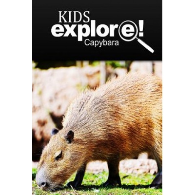 Capybara - Kids Explore: Animal books nonfiction - books ages 5-6