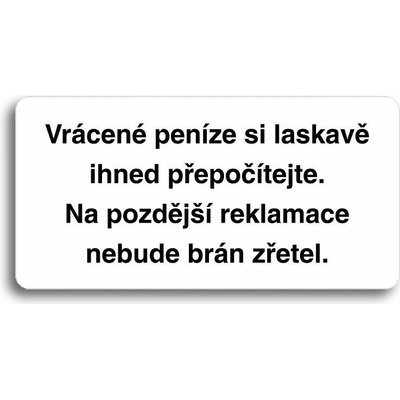 Accept Piktogram "VRÁCENÉ PENÍZE SI LASKAVĚ IHNED PŘEPOČÍTEJTE. NA POZDĚJŠÍ REKLAMACE NEBUDE BRÁN ZŘ