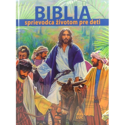 Biblia - sprievodca životom pre deti - Čítam • Rozumiem • Modlím sa • Konám