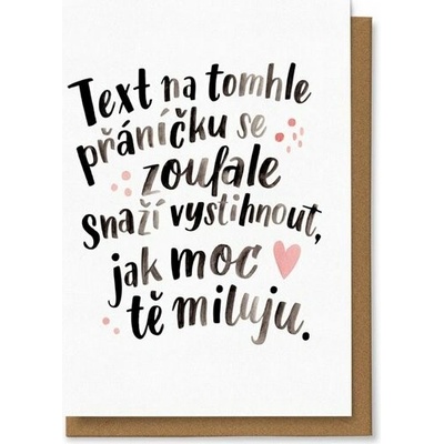 Přání Text na tomhle přáníčku se zoufale snaží vystihnout, jak moc tě miluju