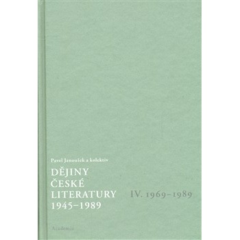 Dějiny české literatury 4. - 1945–1989 - Pavel Janoušek