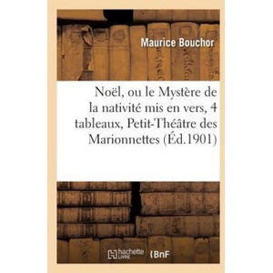 Noel, Ou Le Mystere de la Nativite MIS En Vers, En 4 Tableaux, Paris, Petit-Theatre | Bouchor-M (ISBN: 9782019552565)