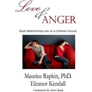 Love & Anger: Good Relationships Are on a Collision Course | Maurice Rapkin Phd, Eleanor Kendall, John Gray (2015)
