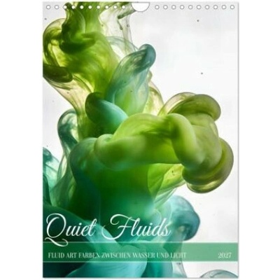 Quiet Fluids Fluid Art Farben zwischen Wasser und Licht WandDIN A4 hoch, CALVENDO Monats 2027