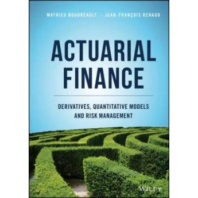 Actuarial Finance - Derivatives, Quantitative Models and Risk Management