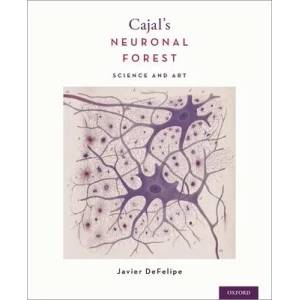 Cajal's Neuronal Forest | Javier DeFelipe (ISBN: 9780190842833)