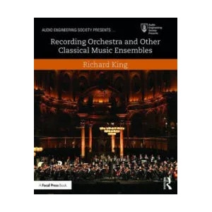 Recording Orchestra and Other Classical Music Ensembles | Richard King (ISBN: 9781138854543)