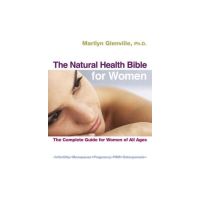 The Natural Health Bible for Women: The Complete Guide for Women of All Ages | Marilyn Glenville