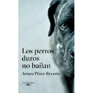 Los perros duros no bailan / Tough Dogs Don't Dance | Arturo Pérez-Reverte (ISBN: 9788420432694)