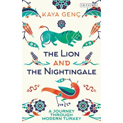 The Lion and the Nightingale A Journey Through Modern Turkey - Gen Kaya
