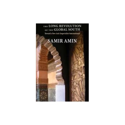 The Long Revolution of the Global South: Toward a New Anti-Imperialist International" - "" ("Amin Samir")(Paperback) (9781583677735)