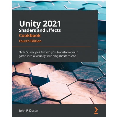 Unity 2021 Shaders and Effects Cookbook | John P. Doran