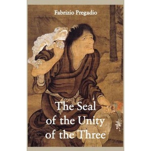 The Seal of the Unity of the Three: A Study and Translation of the Cantong Qi, the Source of the Taoist Way of the Golden Elixir | Fabrizio Pregadio (ISBN: 9780984308286)