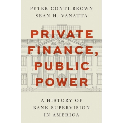 Private Finance, Public Power - Sean H. Vanatta, Peter Conti-Brown