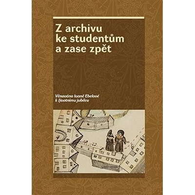 Z archivu ke studentům a zase zpět - Věnováno Ivaně Ebelové k životnímu jubileu - Zdeněk Hojda