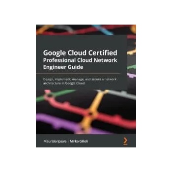 Image 1 of Google Cloud Certified Professional Cloud Network Engineer Guide | Maurizio Ipsale, Mirko Gilioli