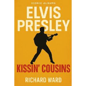Iconic Albums - Elvis Presley - Kissin' Cousins | Richard Ward (2025)