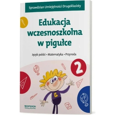 Edukacja wczesnoszkolna w pigułce klasa 2. Język polski. Matematyka. Przyroda