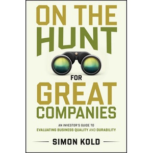 On the Hunt for Great Companies: An Investor′s Gui de to Evaluating Business Quality and Durability | Kold, Simon (ISBN: 9781394285747)