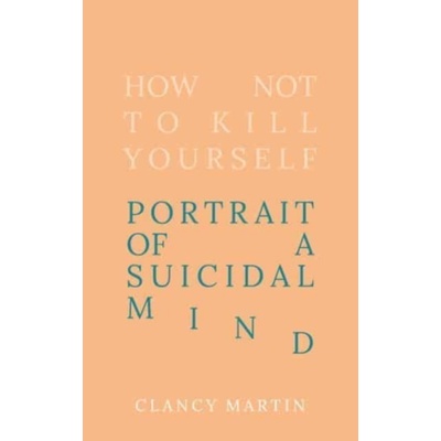 How Not to Kill Yourself Martin Clancy