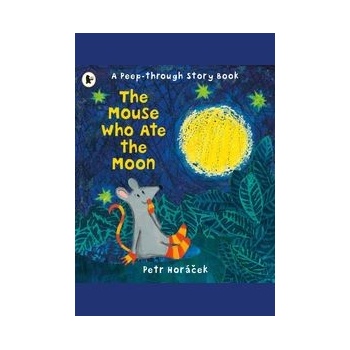 The Mouse Who Ate the Moon - Petr Horáček