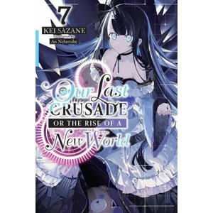 Our Last Crusade or the Rise of a New World, Vol. 7 | Kei Sazane (ISBN: 9781975322106)