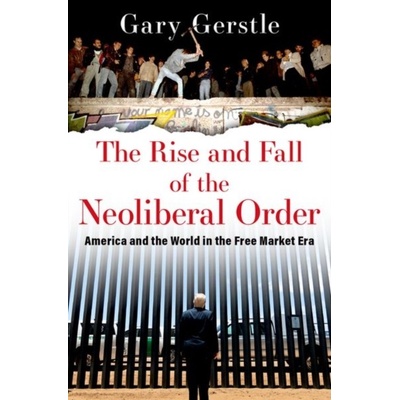 Rise and Fall of the Neoliberal Order