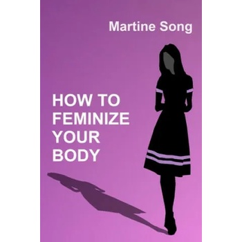 How To Feminize Your Body: A helpful guide for Crossdressers