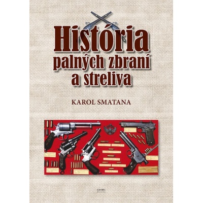 História palných zbraní a streliva - Karol Smatana