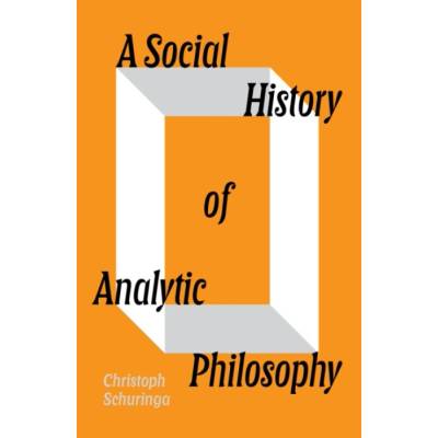 Social History of Analytic Philosophy - Schuringa, Christoph