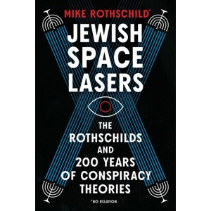 Jewish Space Lasers: The Rothschilds and 200 Years of Conspiracy Theories, from Waterloo to Weather W Eapons (ISBN: 9781685890643)
