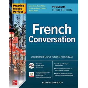 Practice Makes Perfect: French Conversation, Premium Third Edition | Kurbegov, Eliane (ISBN: 9781264257294)
