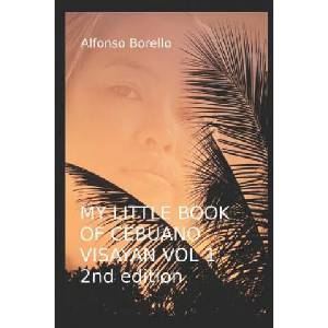 My Little Book of Cebuano Visayan Vol. 1: 2nd Edition: A Guide to the Spoken Language in 25 Lessons | Alfonso Borello (2018)